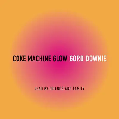 Coke Machine Glow Audibook, by Gordon Downie