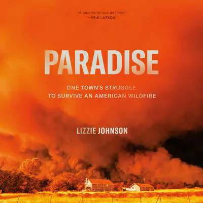 Paradise: One Town's Struggle to Survive an American Wildfire Audibook, by Lizzie Johnson