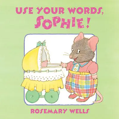 Use Your Words, Sophie Audibook, by Rosemary Wells