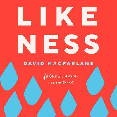 Likeness: Fathers, sons, a portrait Audibook, by David Macfarlane