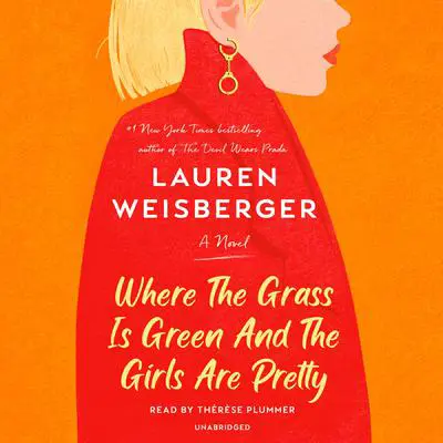 Where the Grass Is Green and the Girls Are Pretty: A Novel Audibook, by Lauren Weisberger