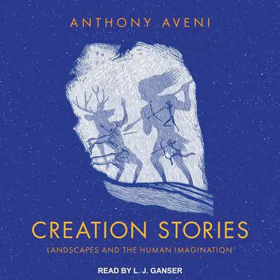 Creation Stories: Landscapes and the Human Imagination Audibook, by Anthony Aveni