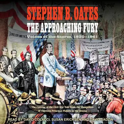 The Approaching Fury: Voices of the Storm, 1820-1861 Audibook, by Stephen B. Oates