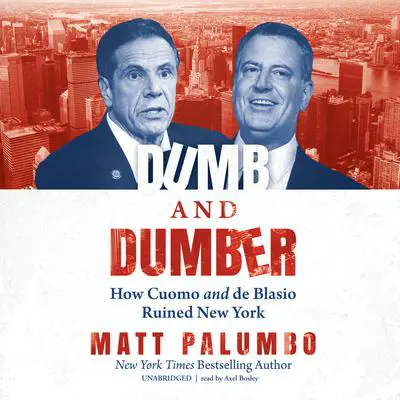Dumb and Dumber: How Cuomo and de Blasio Ruined New York Audibook, by Matt Palumbo