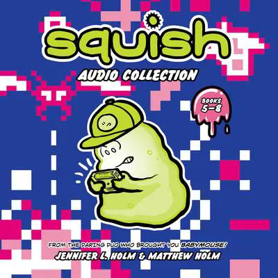 Squish Audio Collection: 5-8: Game On!; Fear the Amoeba; Deadly Disease of Doom; Pod vs. Pod Audibook, by Jennifer L. Holm