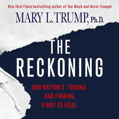 The Reckoning: Our Nation's Trauma and Finding a Way to Heal Audibook, by Mary L. Trump