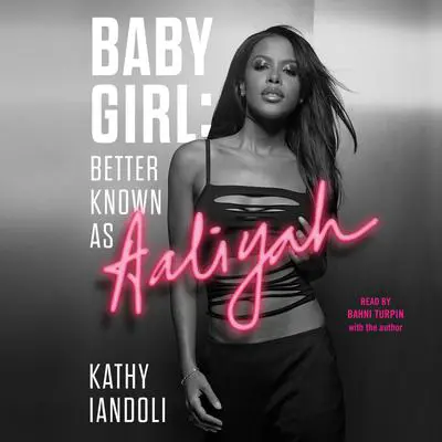 Baby Girl: Better Known as Aaliyah Audibook, by Kathy Iandoli