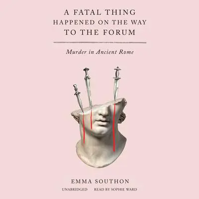 A Fatal Thing Happened on the Way to the Forum: Murder in Ancient Rome Audibook, by Emma Southon