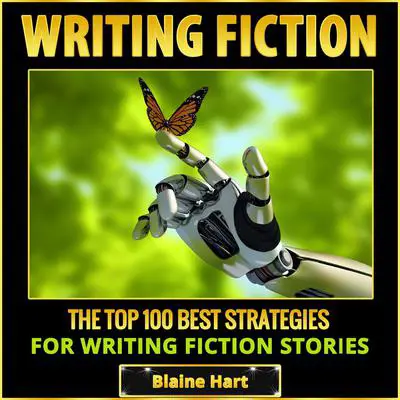 Writing Fiction: The Top 100 Best Strategies For Writing Fiction Stories Audibook, by Blaine Hart