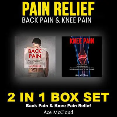 Pain Relief: Back Pain & Knee Pain: 2 in 1 Box Set: Back Pain & Knee Pain Relief Audibook, by Ace McCloud