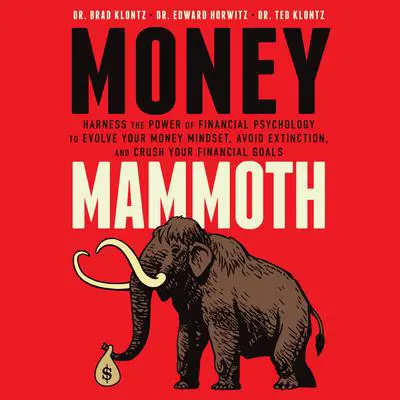 Money Mammoth: Harness The Power of Financial Psychology to Evolve Your Money Mindset, Avoid Extinction, and Crush Your Financial Goals Audibook, by Brad Klontz