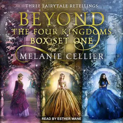 Beyond the Four Kingdoms Box Set 1: Three Fairytale Retellings, Books 1-3 Audibook, by Melanie Cellier