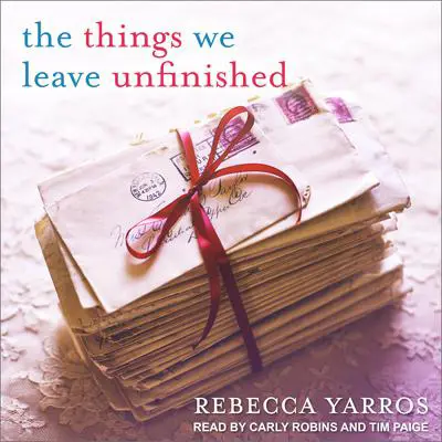 The Things We Leave Unfinished Audibook, by Rebecca Yarros