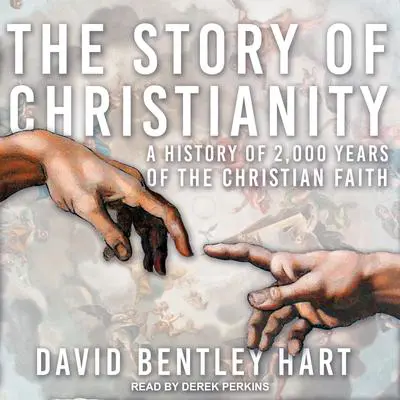 The Story of Christianity: A History of 2000 Years of the Christian Faith Audibook, by David Bentley Hart