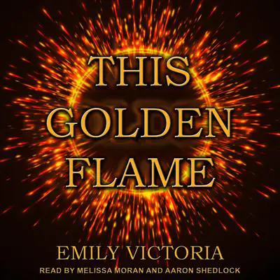 This Golden Flame Audibook, by Emily Victoria