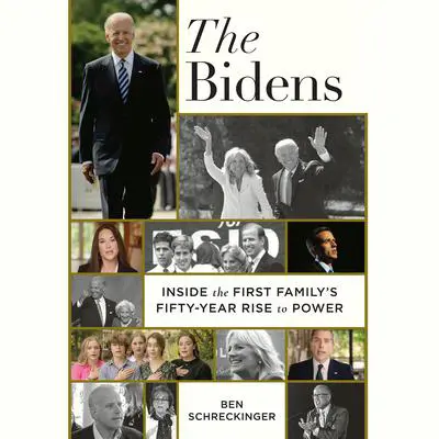The Bidens: Inside the First Family's Fifty-Year Rise to Power Audibook, by Ben Schreckinger