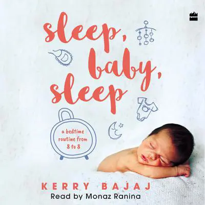Sleep, Baby, Sleep: A Bedtime Routine from 8 to 8 Audibook, by Kerry Bajaj