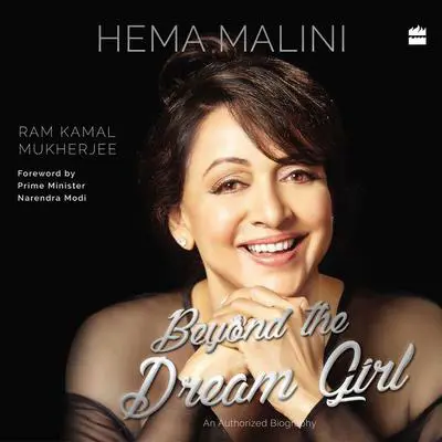 Hema Malini: Beyond the Dream Girl Audibook, by Ram Kamal Mukherjee