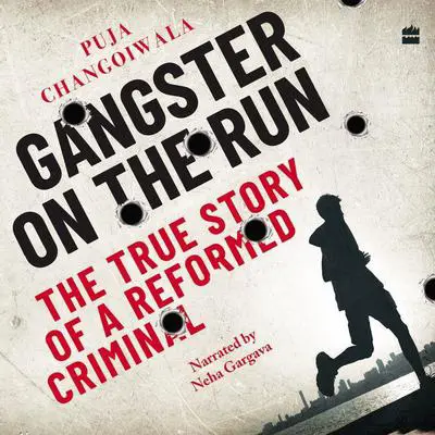 Gangster on the Run: The True Story of a Reformed Criminal Audibook, by Puja Changoiwala