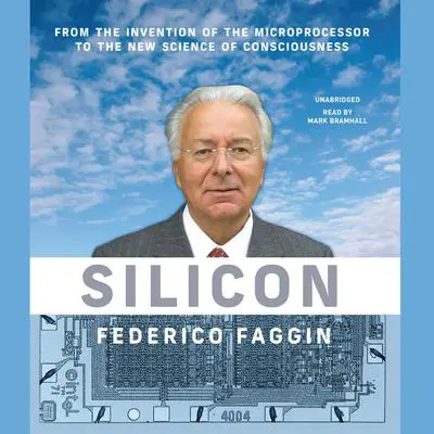 Silicon: From the Invention of the Microprocessor to the New Science of Consciousness Audibook, by Federico Faggin