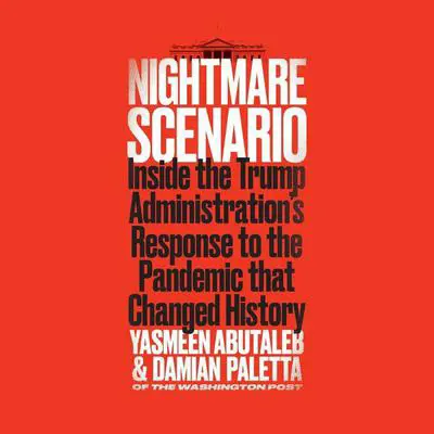 Nightmare Scenario: Inside the Trump Administration’s Response to the Pandemic That Changed History Audibook, by Damian Paletta