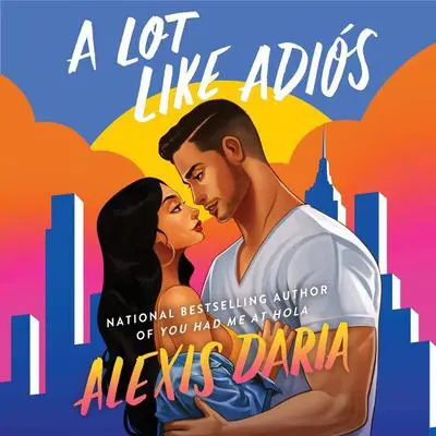A Lot Like Adios: A Novel Audibook, by Alexis Daria