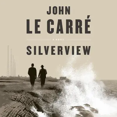 Silverview: A Novel Audibook, by John le Carré
