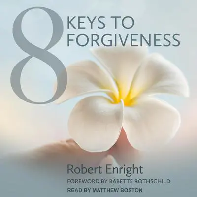 8 Keys to Forgiveness Audibook, by Robert Enright