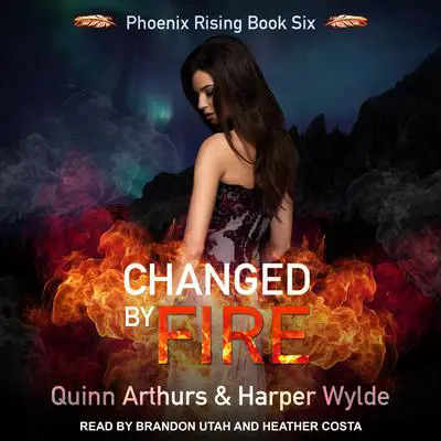 Changed By Fire Audibook, by Quinn Arthurs