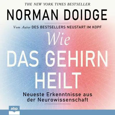 Wie das Gehirn heilt. Neueste Erkenntnisse aus der Neurowissenschaft Audibook, by Norman Doidge