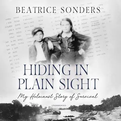 Hiding in Plain Sight: My Holocaust Story of Survival Audibook, by Beatrice Sonders