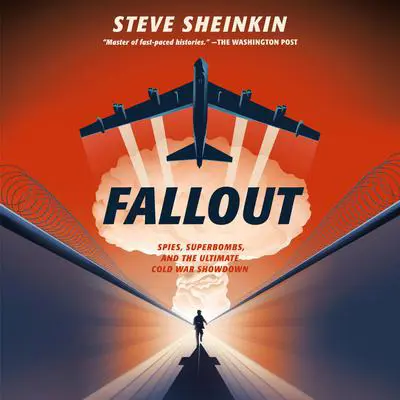 Fallout: Spies, Superbombs, and the Ultimate Cold War Showdown Audibook, by Steve Sheinkin