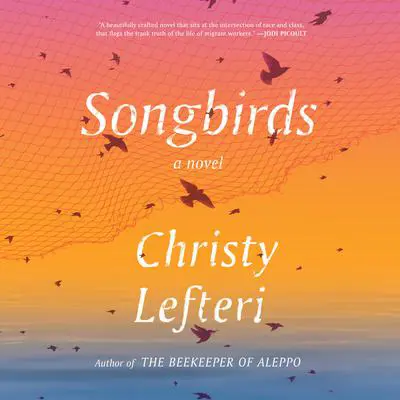 Songbirds: A Novel Audibook, by Christy Lefteri