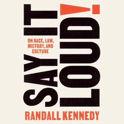 Say It Loud!: On Race, Law, History, and Culture Audibook, by Randall Kennedy