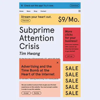 Subprime Attention Crisis: Advertising and the Time Bomb at the Heart of the Internet Audibook, by Tim Hwang
