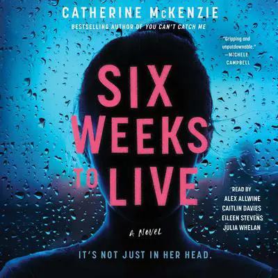 Six Weeks to Live: A Novel Audibook, by Catherine McKenzie