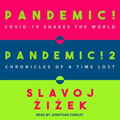 Pandemic! & Pandemic! 2: COVID-19 Shakes the World & Chronicles of a Time Lost Audibook, by Slavoj Žižek