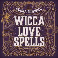 Wicca Love Spells Audibook, by Gerina Dunwich