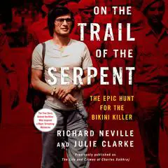 On the Trail of the Serpent: The Epic Hunt for the Bikini Killer Audibook, by Julie Clarke