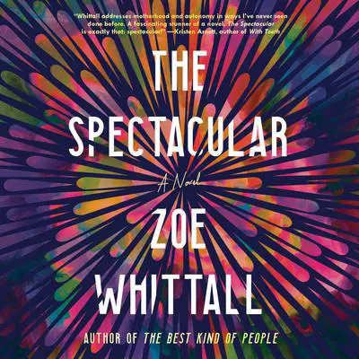 The Spectacular: A Novel Audibook, by Zoe Whittall