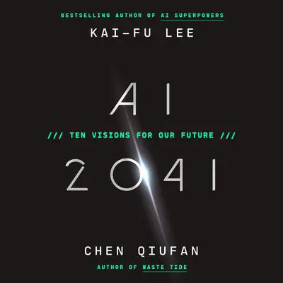 AI 2041: Ten Visions for Our Future Audibook, by Kai-Fu Lee