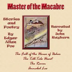 Master of the Macabre: Included: The Fall of the House of Usher, The Tell-Tale Heart, The Raven, and Annabel Lee Audibook, by Edgar Allan Poe