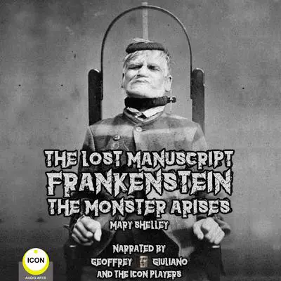 The Lost Manuscript Frankenstein The Monster Arises Audibook, by Mary Shelley