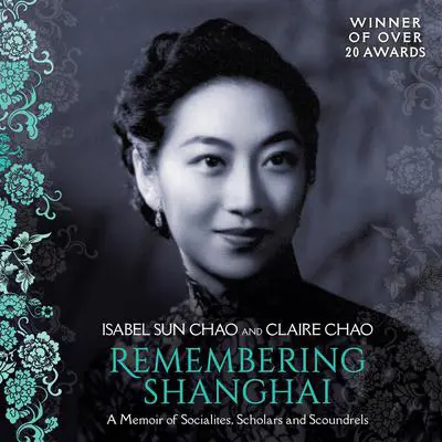 Remembering Shanghai: A Memoir of Socialites, Scholars and Scoundrels Audibook, by Claire Chao