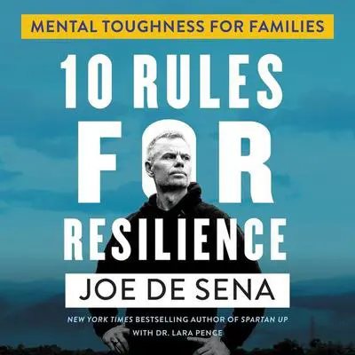 10 Rules for Resilience: Mental Toughness for Families Audibook, by Joe De Sena
