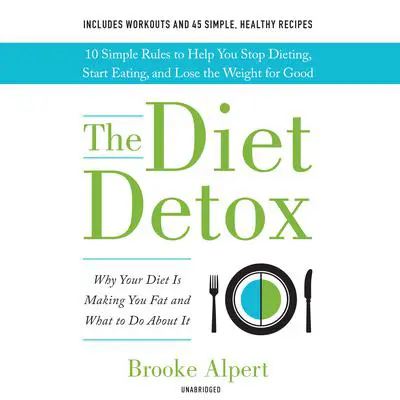 The Diet Detox: Why Your Diet Is Making You Fat and What to Do About It Audibook, by Brooke Alpert