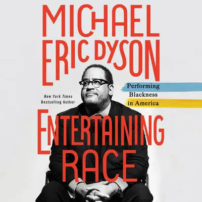 Entertaining Race: Performing Blackness in America Audibook, by Michael Eric Dyson