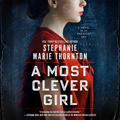 A Most Clever Girl: A Novel of An American Spy Audibook, by Stephanie Marie Thornton