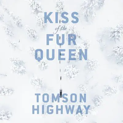 Kiss of the Fur Queen Audibook, by Tomson Highway