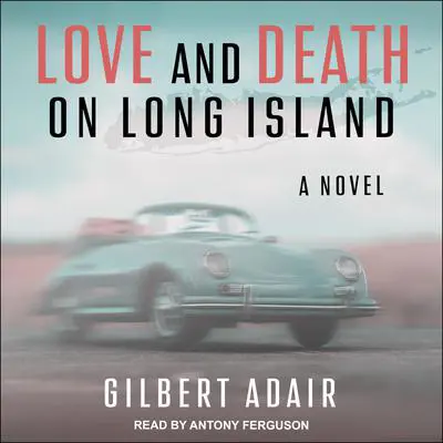 Love and Death on Long Island: A Novel Audibook, by Gilbert Adair